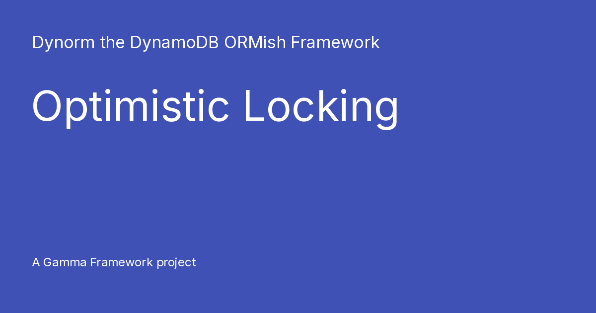 Optimistic Locking - Dynorm the DynamoDB ORMish Framework