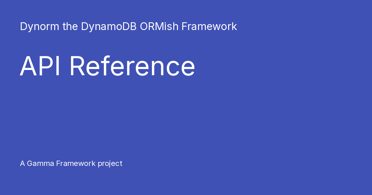 API Reference - Dynorm the DynamoDB ORMish Framework